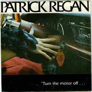 Patrick Regan  - Turn The Motor Off...I Want To Hear Your Heart Beat