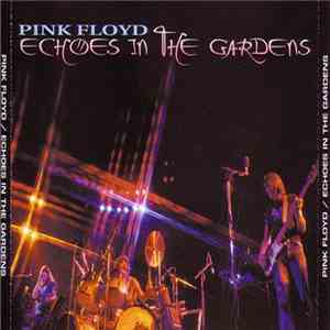 Pink Floyd - Echoes In The Gardens