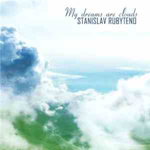 Stanislav Rubyteno - My Dreams Are Clouds