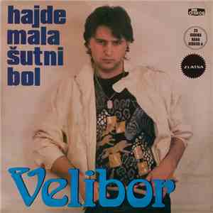 Velibor - Hajde Mala Šutni Bol