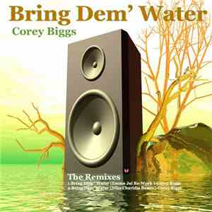Corey Biggs - Bring Dem' Water - The Remixes