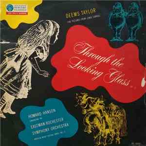 Deems Taylor, Howard Hanson Conducting The Eastman-Rochester Symphony Orchestra - Through The Looking Glass, Op. 12 (Five Pictures From Lewis Carroll)