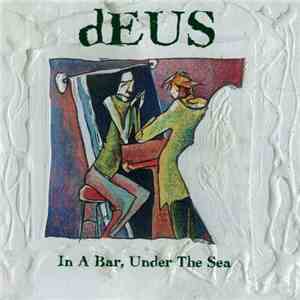 dEUS - In A Bar, Under The Sea