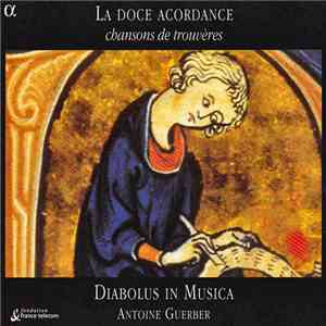 Diabolus In Musica, Antoine Guerber - La Doce Acordance (Chansons De Trouvères, XIIe & XIIIe Siècles)