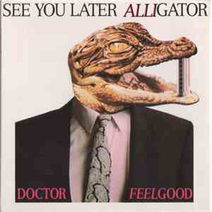Doctor Feelgood - See You Later Alligator