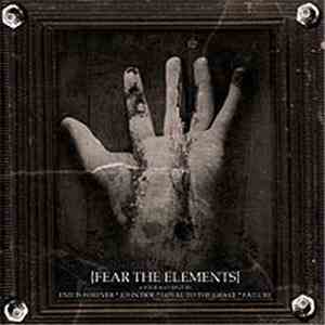 End Is Forever / John Doe  / Loyal To The Grave / Failure  - Fear The Elements