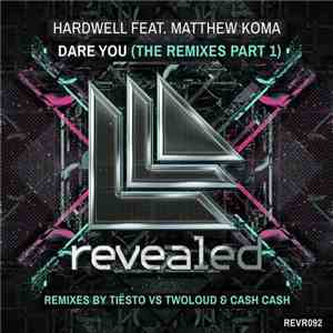 Hardwell Feat. Matthew Koma - Dare You (The Remixes Part 1)