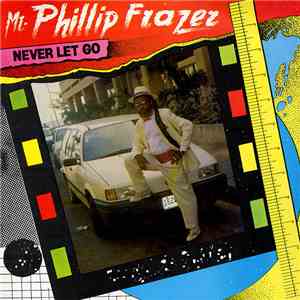 Mr. Phillip Frazer - Never Let Go