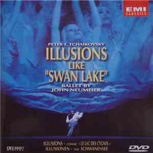 Peter I. Tchaikovsky, John Neumeier - Illusions Like "Swan Lake"
