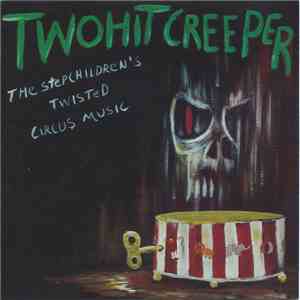 Two Hit Creeper - The Stepchildren's Twisted Circus Music