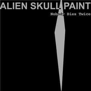 Alien Skull Paint - Nobody Dies Twice