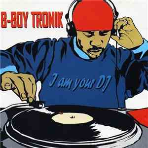 B-Boy Tronik - I Am Your DJ