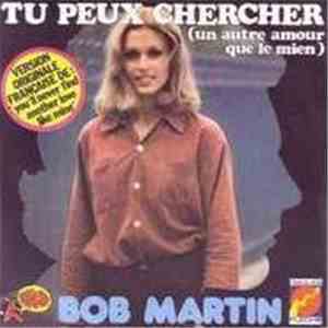 Bob Martin  - Tu Peux Chercher (Un Autre Amour Que Le Mien)