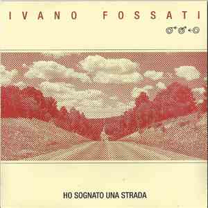 Ivano Fossati - Ho Sognato Una Strada