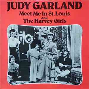 Judy Garland - Judy Garland Sings Selections From The Metro-Goldwyn-Mayer Pictures Meet Me In St. Louis And The Harvey Girls