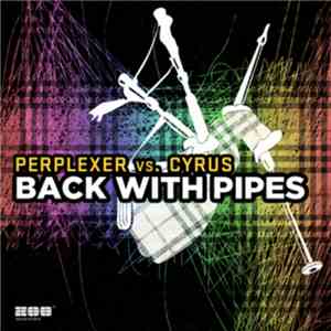 Perplexer Vs. Cyrus  - Back With Pipes