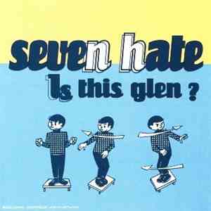 Seven Hate - Is This Glen ?