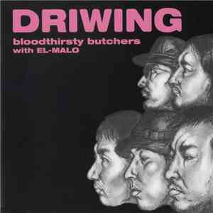 Bloodthirsty Butchers With El-Malo - Driwing
