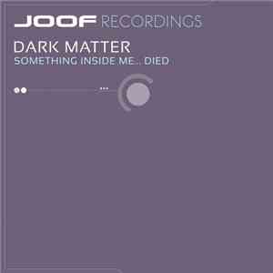 Dark Matter  - Something Inside Me... Died