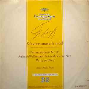Franz Liszt, Andor Foldes - Klaviersonate H-Moll / Petrarca-Sonett Nr. 123 / Au Lac De Wallenstadt / Soirée De Vienne Nr. 7 / Valse Oubliée