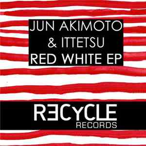 Jun Akimoto & Ittetsu - Red White EP