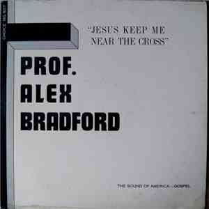 Prof. Alex Bradford And The Bradford Singers - Jesus Keep Me Near The Cross