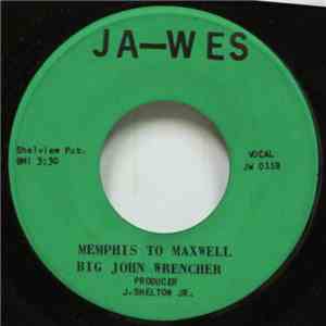 Big John Wrencher - Memphis To Maxwell / Tell Me Darling