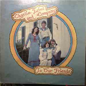 Charlie Estes and Company - To Our Friends
