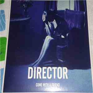 Director - Come With A Friend