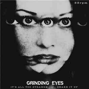 Grinding Eyes - It's All Too Strange / Shake It Up
