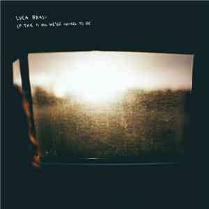 Luca Brasi - If This Is All We're Going To Be