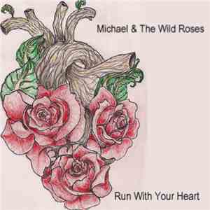 Michael & The Wild Roses - Run With Your Heart