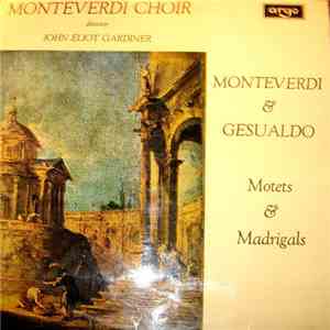 Monteverdi Choir, John Eliot Gardiner - Monteverdi & Gesualdo - Motets & Madrigals