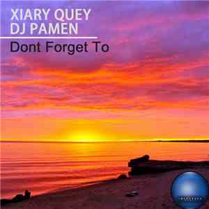 Xiary Quey, DJ Pamen - Dont Forget To