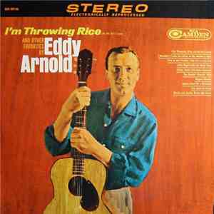 Eddy Arnold - I'm Throwing Rice (At The Girl I Love) And Other Favorites By Eddy Arnold