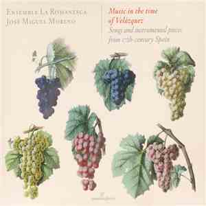 Ensemble La Romanesca, José Miguel Moreno - Music In The Time Of Velázquez - Songs And Instrumental Pieces From 17th-century Spain