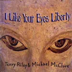 Terry Riley & Michael McClure - I Like Your Eyes Liberty