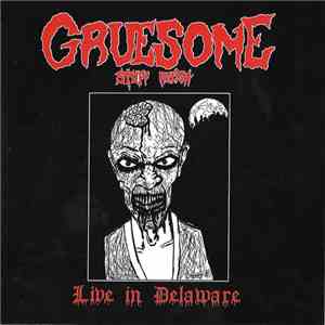 Gruesome Stuff Relish - Live In Delaware