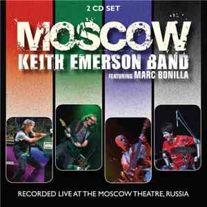 Keith Emerson Band Featuring Marc Bonilla - Moscow