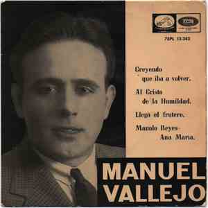 Manuel Vallejo - Creyendo Que Iba A Volver / Al Cristo De La Humildad/ Llegó El Frutero/ Manolo Reyes - Ana María