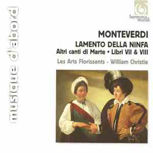 Monteverdi - Les Arts Florissants, William Christie - Lamento Della Ninfa • Altri Canti Di Marte • Libri VII & VIII