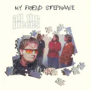My Friend Stephanie - All The Pieces