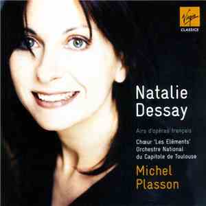 Natalie Dessay, Choeur "Les Eléments", Orchestre National Du Capitole De Toulouse, Michel Plasson - Airs D'opéras Français