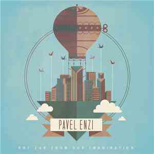 Pavel Enzi - Not Far From Our Imagination