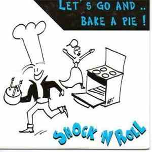 Shock 'n Roll - Let's Go And .. Bake A Pie !