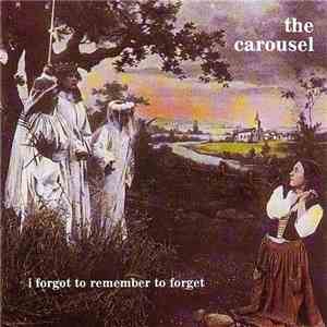 The Carousel - I Forgot To Remember To Forget