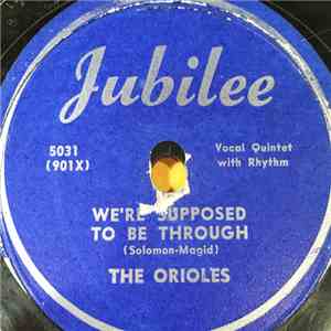 The Orioles - We're Supposed To Be Through / I'd Rather Have You Under The Moon
