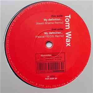 Tom Wax - My Definition... (Remixes)