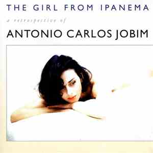 Antonio Carlos Jobim - The Girl From Ipanema - A Retrospective Of Antonio Carlos Jobim