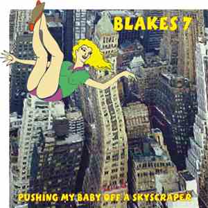 Blakes 7 - Pushing My Baby Off A Skyscraper